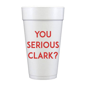 You Serious Clark?  Foam Cups