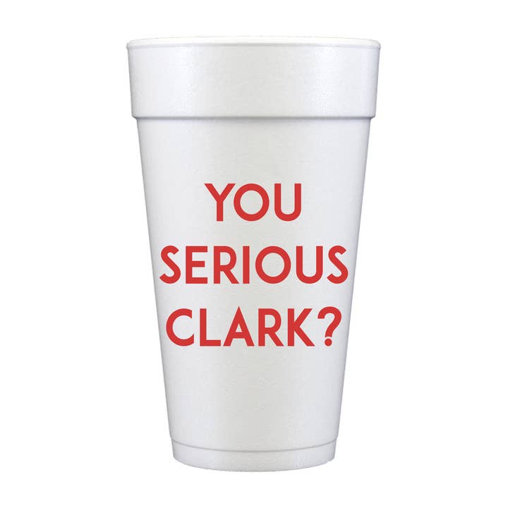 You Serious Clark?  Foam Cups