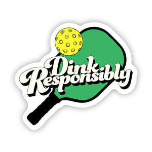 Dink Responsibly Pickleball Sticker