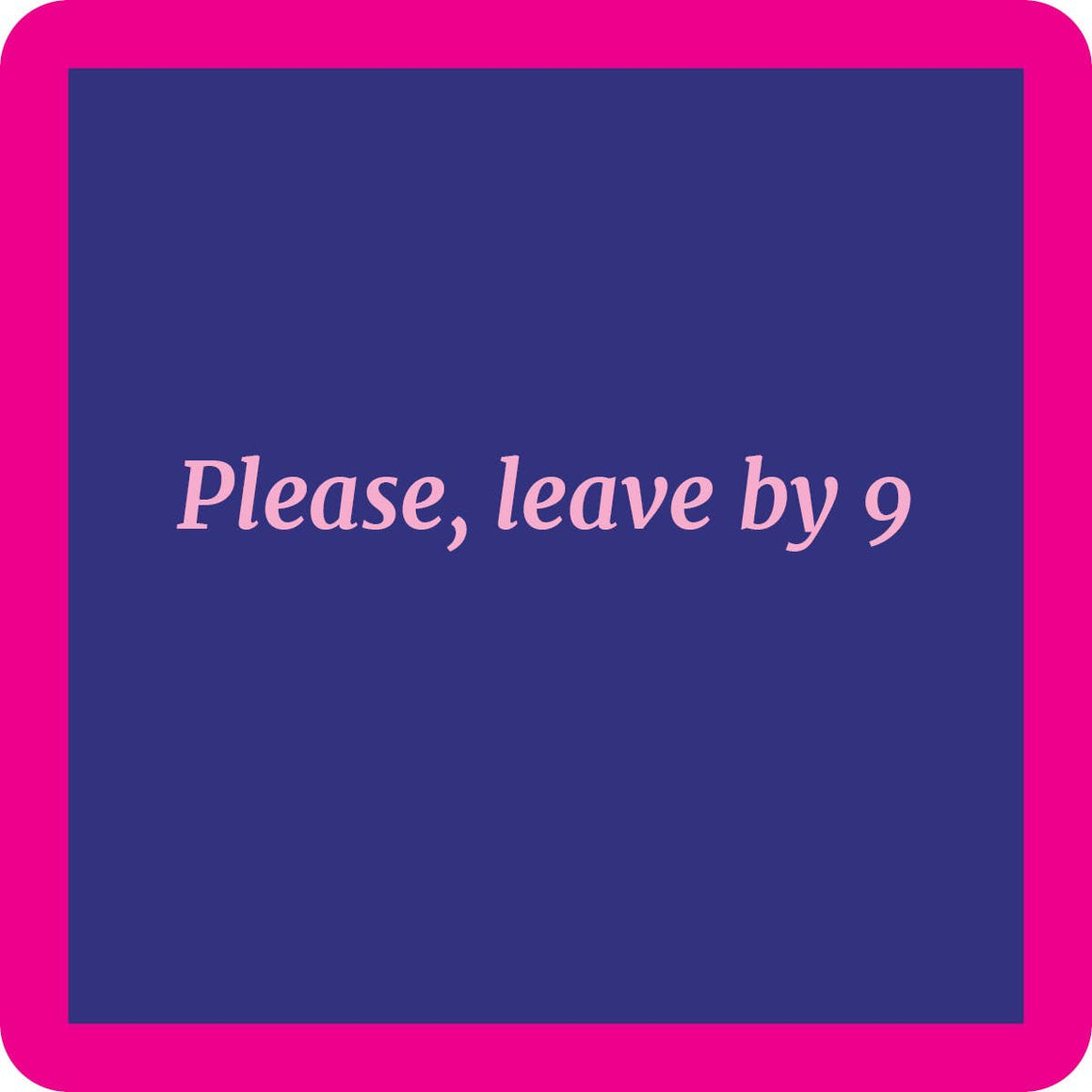Leave by 9 Coaster