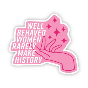 Well Behaved Women Sticker